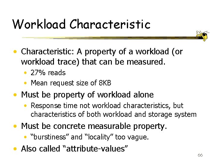 Workload Characteristic • Characteristic: A property of a workload (or workload trace) that can