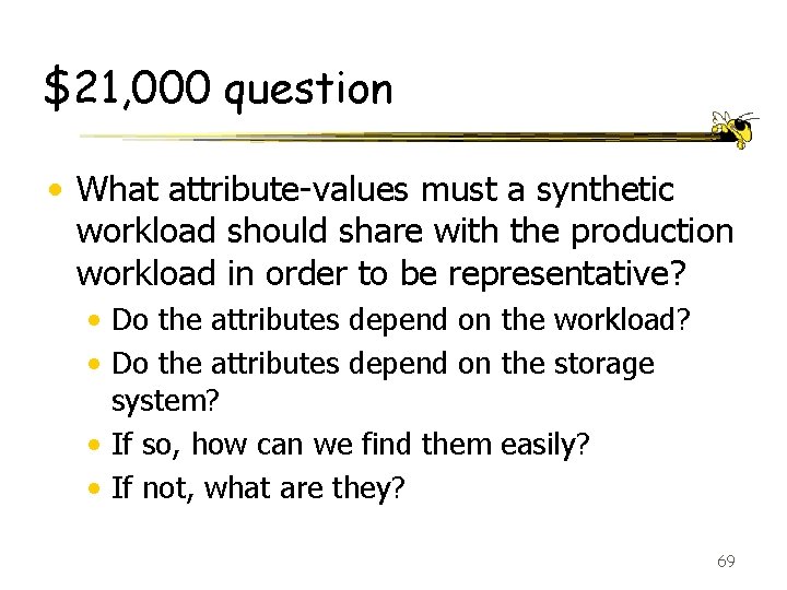 $21, 000 question • What attribute-values must a synthetic workload should share with the