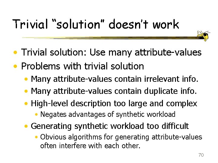 Trivial “solution” doesn’t work • Trivial solution: Use many attribute-values • Problems with trivial