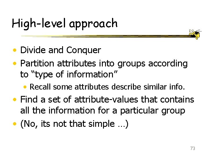 High-level approach • Divide and Conquer • Partition attributes into groups according to “type