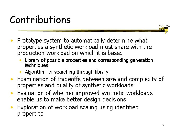 Contributions • Prototype system to automatically determine what properties a synthetic workload must share