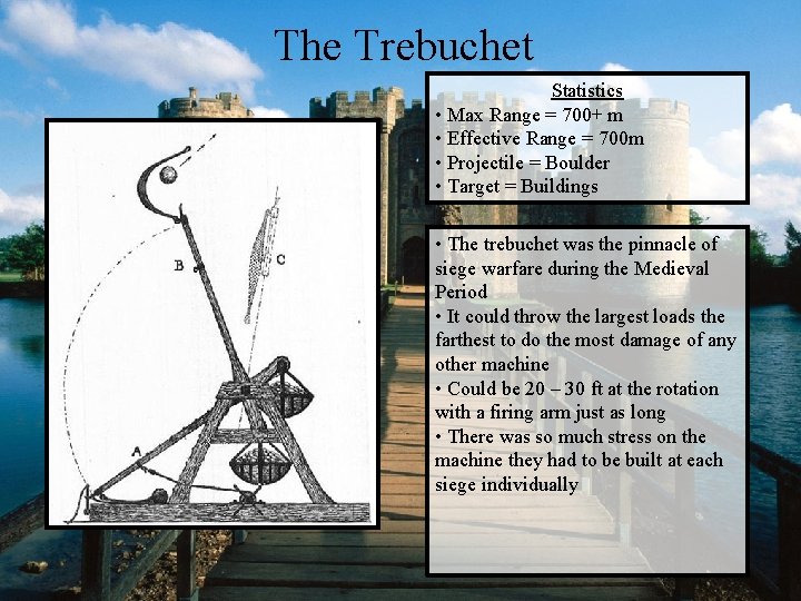 The Trebuchet Statistics • Max Range = 700+ m • Effective Range = 700