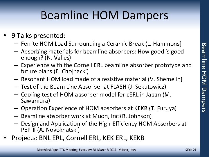 Beamline HOM Dampers • 9 Talks presented: • Projects: BNL ERL, Cornell ERL, KEKB