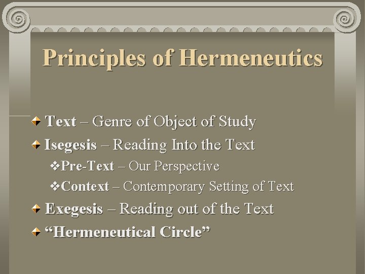 Principles of Hermeneutics Text – Genre of Object of Study Isegesis – Reading Into