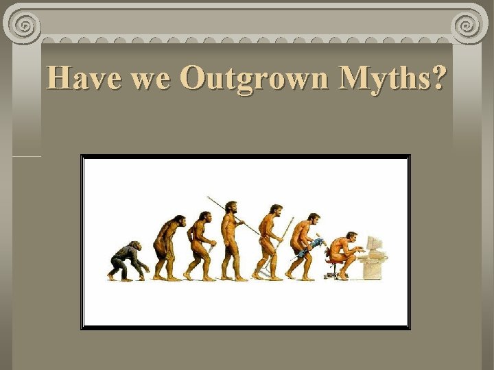Have we Outgrown Myths? 