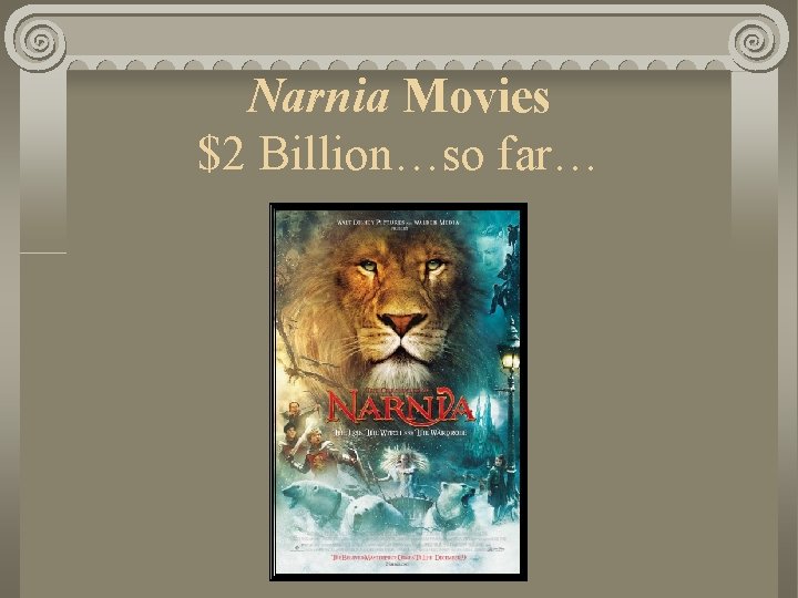 Narnia Movies $2 Billion…so far… 