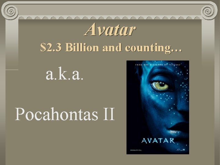 Avatar $2. 3 Billion and counting… a. k. a. Pocahontas II 