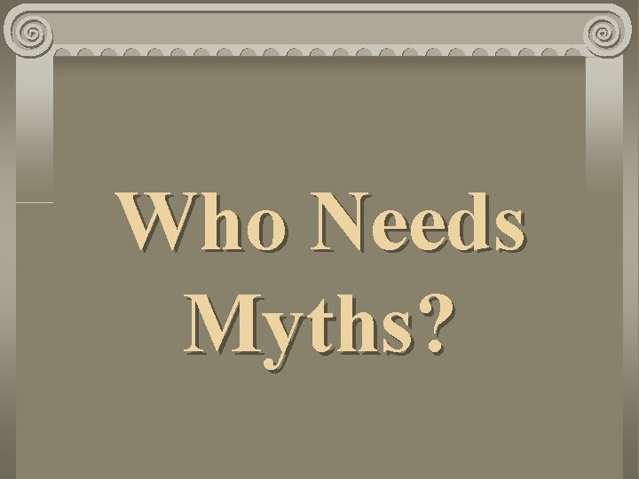 Who Needs Myths? 