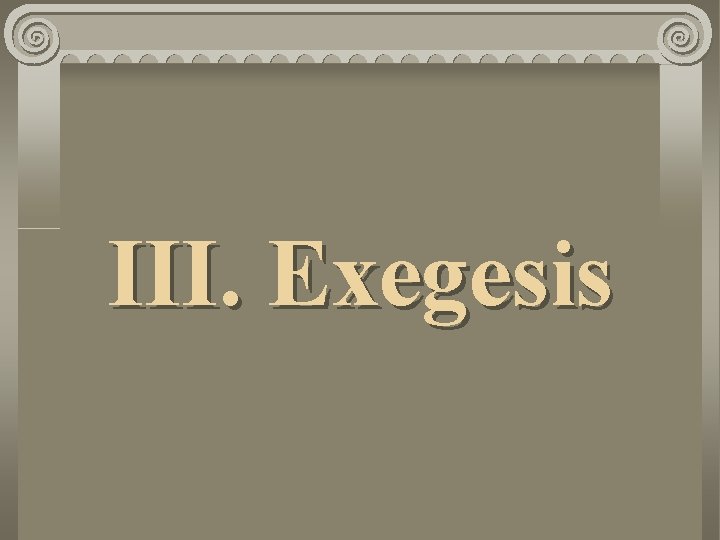 III. Exegesis 