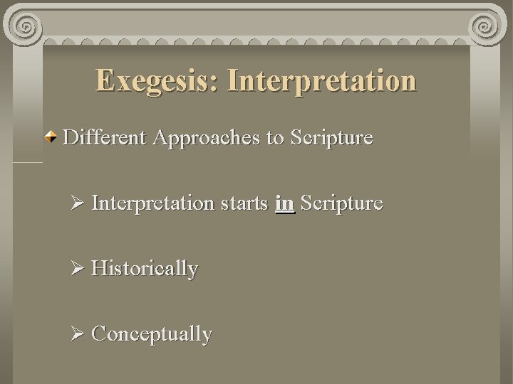 Exegesis: Interpretation Different Approaches to Scripture Ø Interpretation starts in Scripture Ø Historically Ø