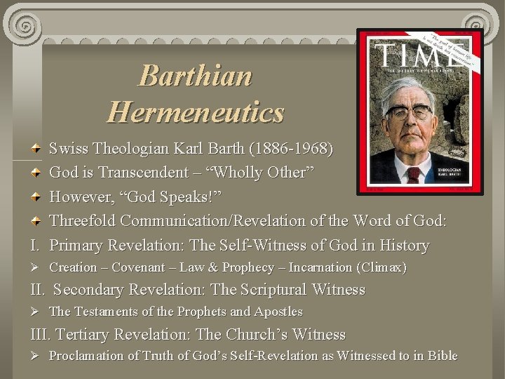 Barthian Hermeneutics Swiss Theologian Karl Barth (1886 -1968) God is Transcendent – “Wholly Other”