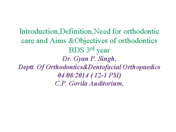Introduction, Definition, Need for orthodontic care and Aims &Objectives of orthodontics BDS 3 rd