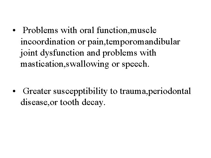  • Problems with oral function, muscle incoordination or pain, temporomandibular joint dysfunction and