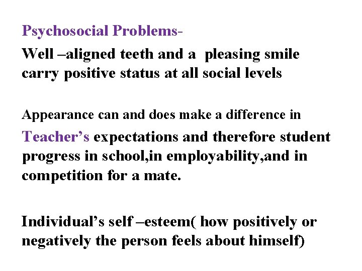 Psychosocial Problems. Well –aligned teeth and a pleasing smile carry positive status at all