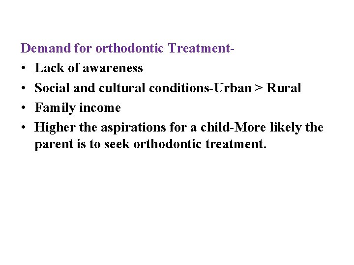 Demand for orthodontic Treatment • Lack of awareness • Social and cultural conditions-Urban >