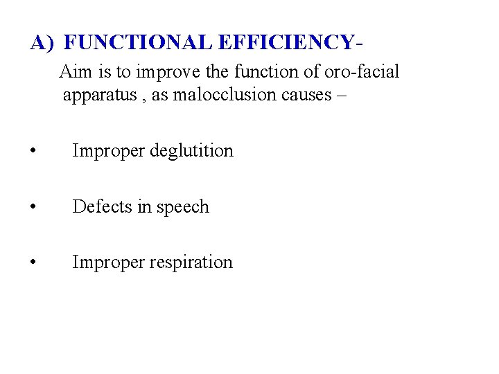 A) FUNCTIONAL EFFICIENCYAim is to improve the function of oro-facial apparatus , as malocclusion