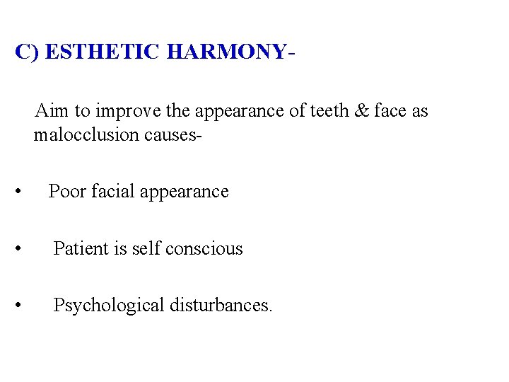 C) ESTHETIC HARMONYAim to improve the appearance of teeth & face as malocclusion causes-