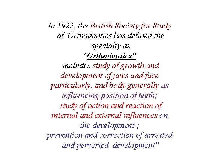 In 1922, the British Society for Study of Orthodontics has defined the specialty as