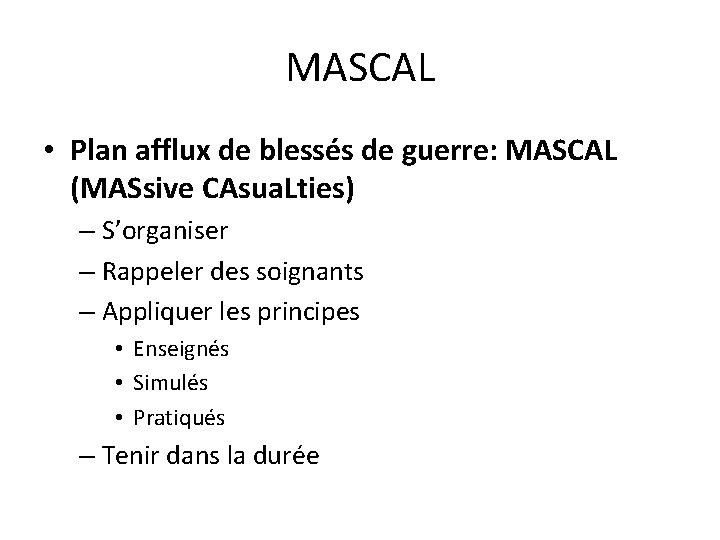 MASCAL • Plan afflux de blessés de guerre: MASCAL (MASsive CAsua. Lties) – S’organiser