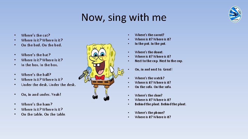 Now, sing with me • • • Where’s the cat? Where is it? On