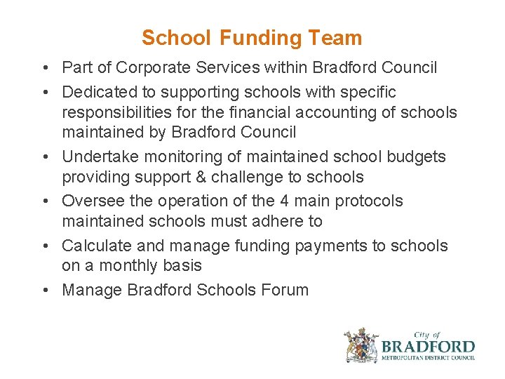 School Funding Team • Part of Corporate Services within Bradford Council • Dedicated to