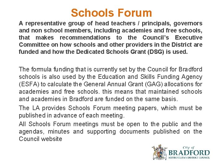 Schools Forum A representative group of head teachers / principals, governors and non school