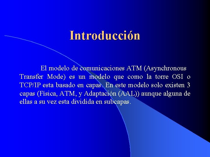 Introducción El modelo de comunicaciones ATM (Asynchronous Transfer Mode) es un modelo que como