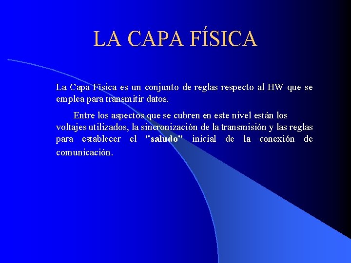 LA CAPA FÍSICA La Capa Física es un conjunto de reglas respecto al HW