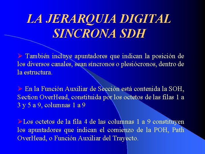 LA JERARQUIA DIGITAL SINCRONA SDH Ø También incluye apuntadores que indican la posición de