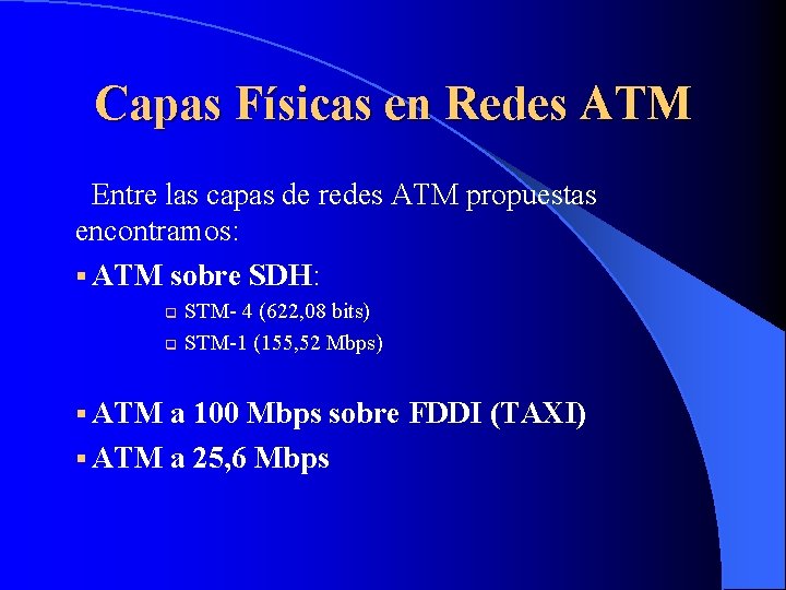 Capas Físicas en Redes ATM Entre las capas de redes ATM propuestas encontramos: §