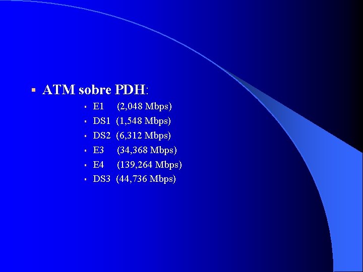 § ATM sobre PDH: § § § E 1 (2, 048 Mbps) DS 1