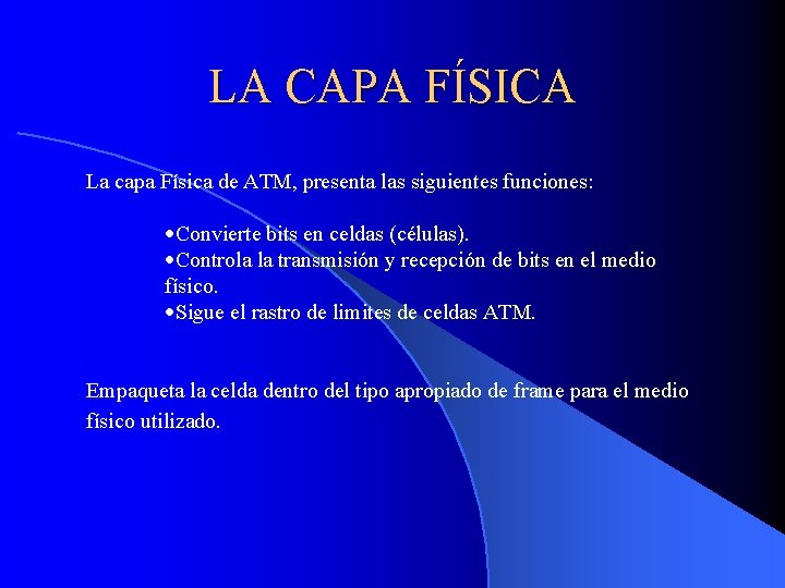 LA CAPA FÍSICA La capa Física de ATM, presenta las siguientes funciones: ·Convierte bits