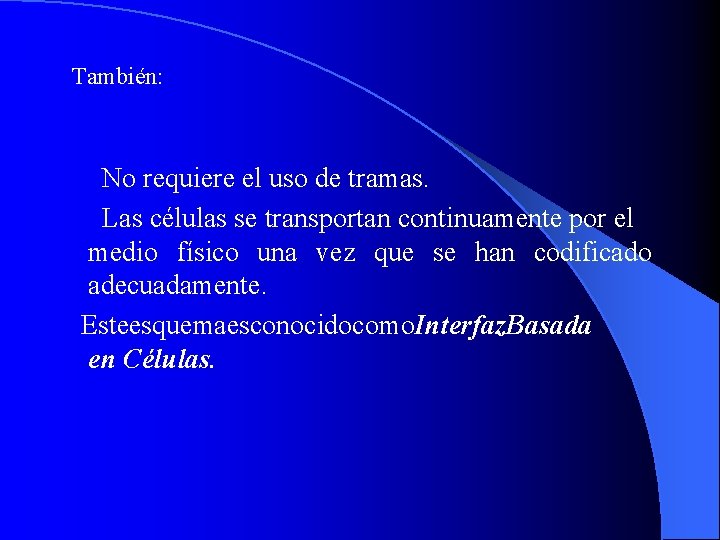 También: No requiere el uso de tramas. Las células se transportan continuamente por el