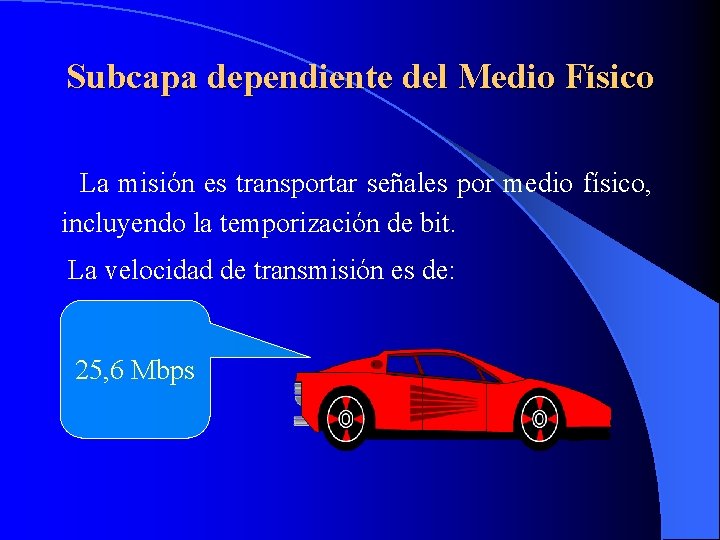 Subcapa dependiente del Medio Físico La misión es transportar señales por medio físico, incluyendo