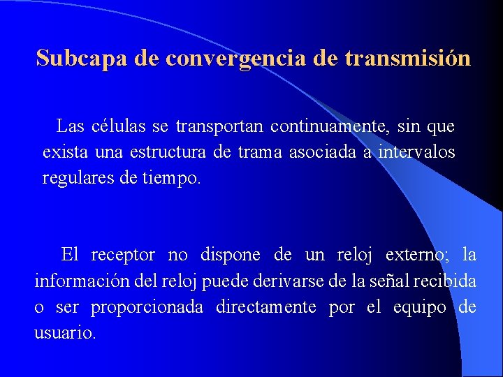 Subcapa de convergencia de transmisión Las células se transportan continuamente, sin que exista una