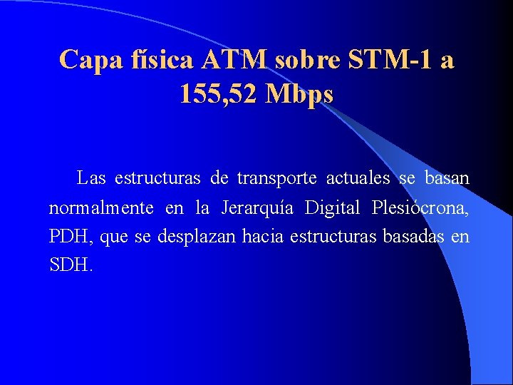 Capa física ATM sobre STM-1 a 155, 52 Mbps Las estructuras de transporte actuales