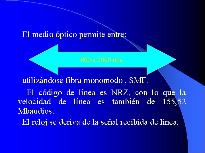  El medio óptico permite entre: 800 a 2000 mts. utilizándose fibra monomodo ,