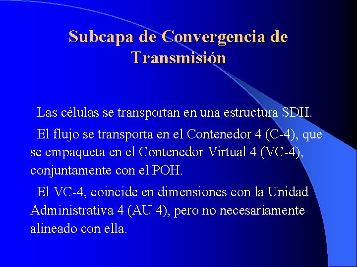 Subcapa de Convergencia de Transmisión Las células se transportan en una estructura SDH. El