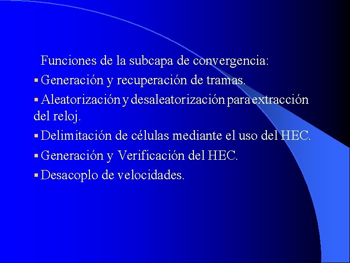Funciones de la subcapa de convergencia: § Generación y recuperación de tramas. § Aleatorización