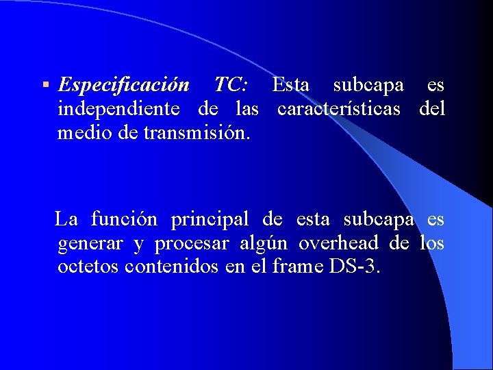 § Especificación TC: Esta subcapa es independiente de las características del medio de transmisión.