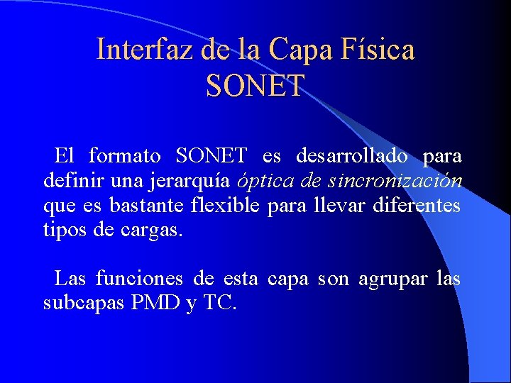 Interfaz de la Capa Física SONET El formato SONET es desarrollado para definir una