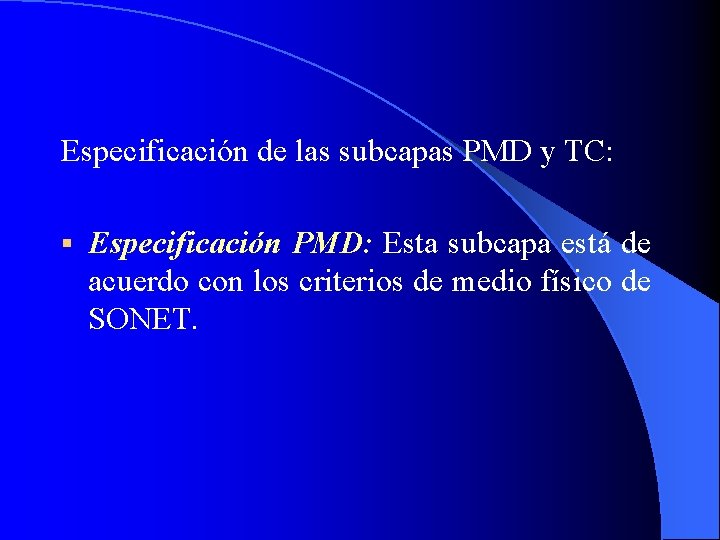 Especificación de las subcapas PMD y TC: § Especificación PMD: Esta subcapa está de