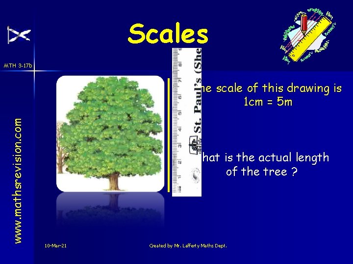 Scales MTH 3 -17 b www. mathsrevision. com The scale of this drawing is
