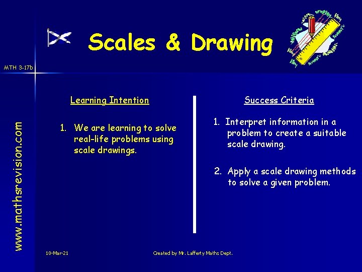 Scales & Drawing MTH 3 -17 b www. mathsrevision. com Learning Intention Success Criteria