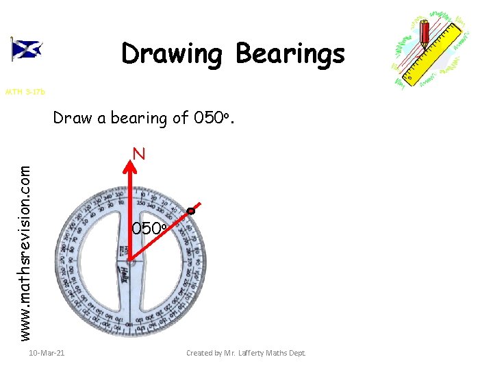 Drawing Bearings MTH 3 -17 b Draw a bearing of 050 o. www. mathsrevision.