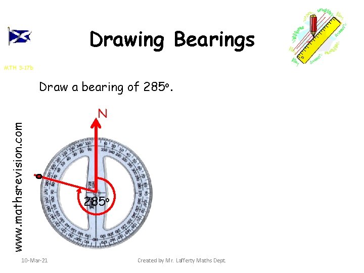 Drawing Bearings MTH 3 -17 b Draw a bearing of 285 o. www. mathsrevision.