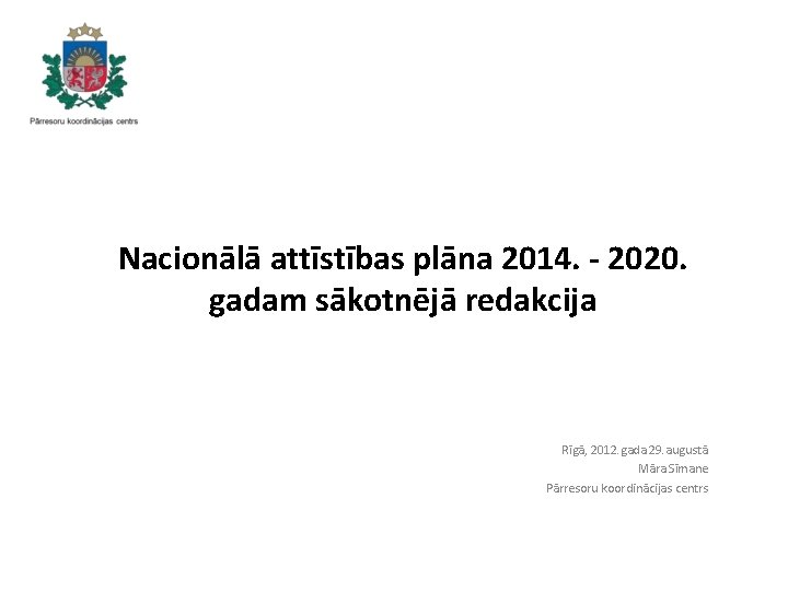 Nacionālā attīstības plāna 2014. - 2020. gadam sākotnējā redakcija Rīgā, 2012. gada 29. augustā