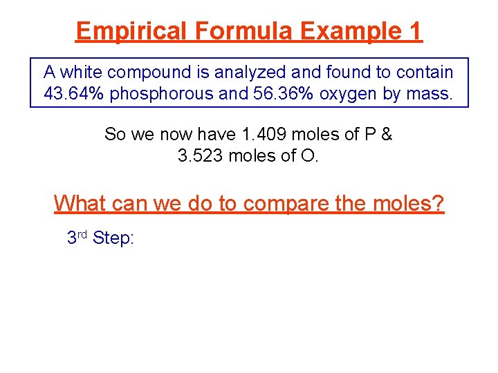 Empirical Formula Example 1 A white compound is analyzed and found to contain 43.