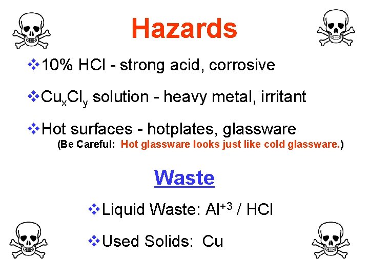 Hazards v 10% HCl - strong acid, corrosive v. Cux. Cly solution - heavy