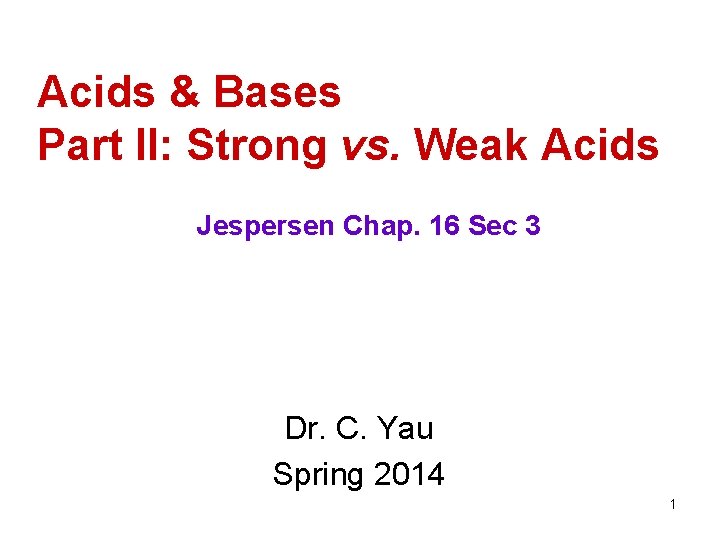 Acids & Bases Part II: Strong vs. Weak Acids Jespersen Chap. 16 Sec 3